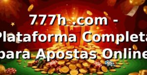 777h .com - Plataforma Completa para Apostas Online