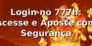Login no 777h: Acesse e Aposte com Segurança ⭐